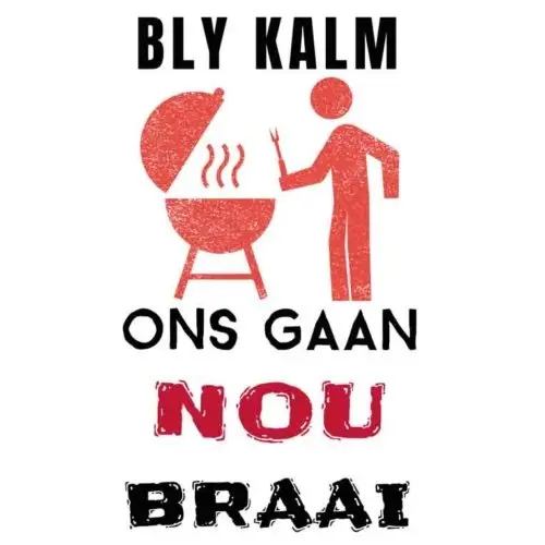 Bly Kalm Ons Gaan Nou Braai