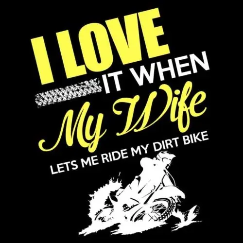 I Love It When My Wife Lets Me Ride My Dirt Bike