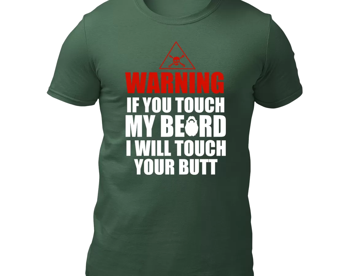 Warning If You Touch My Beard I Will Touch Your Butt