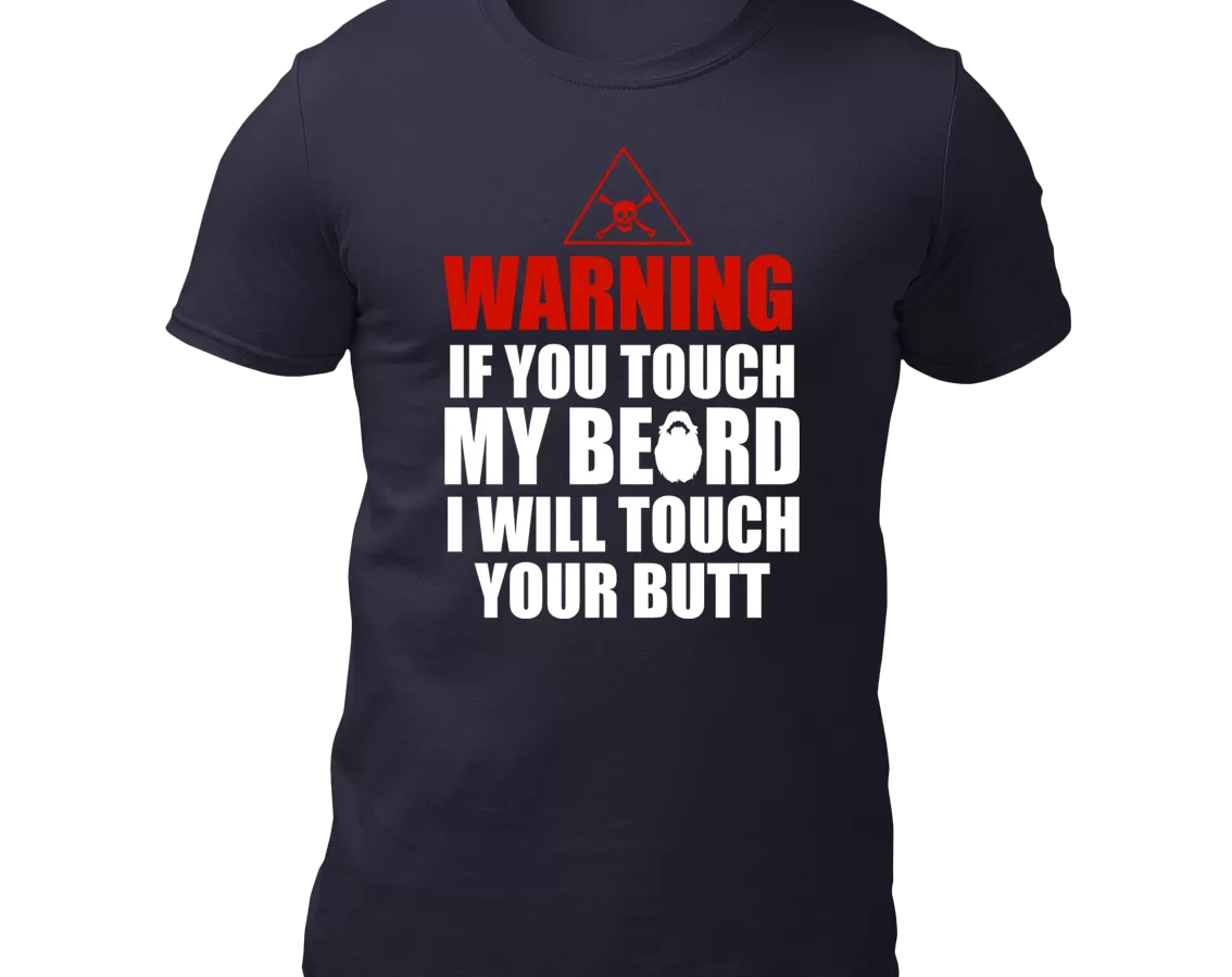 Warning If You Touch My Beard I Will Touch Your Butt