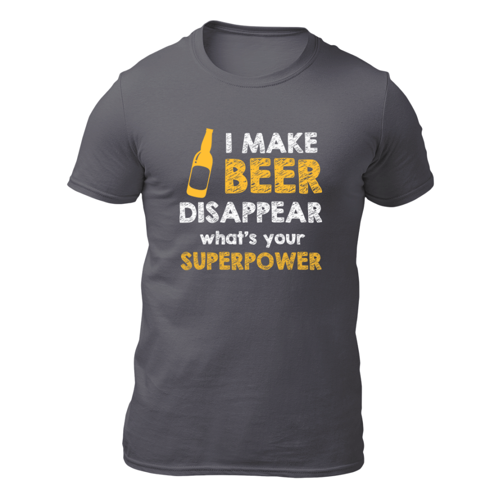 I Make Beer Disappear What's Your Super Power - Teeprint