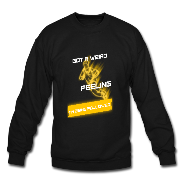 Alizteasetees Unisex Sweater – Got a Weird feeling I’m being followed.