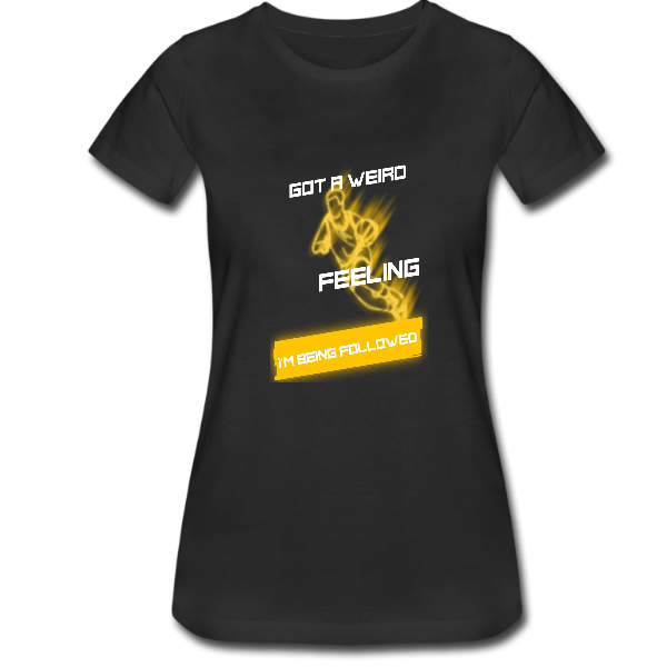 Alizteasetees Women’s Tee – Got a Weird feeling I’m being followed.