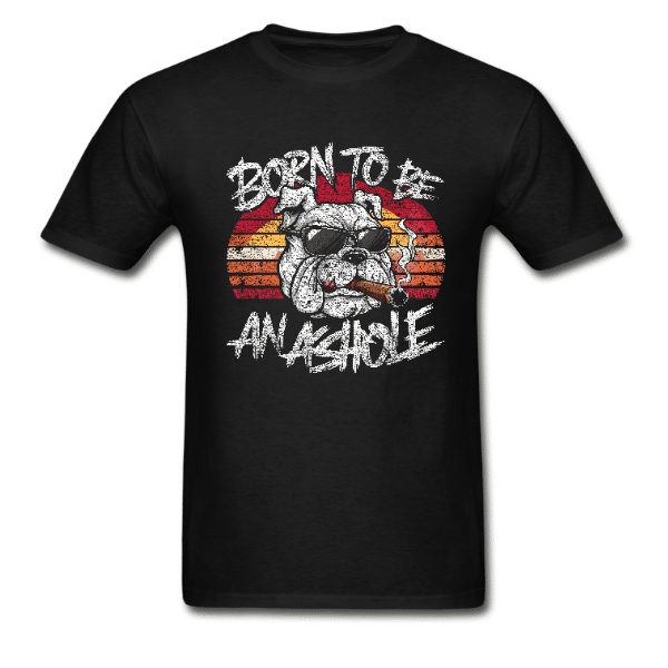 Born To Be An Asshole – Cigar Smoking Bulldog T-Shirt