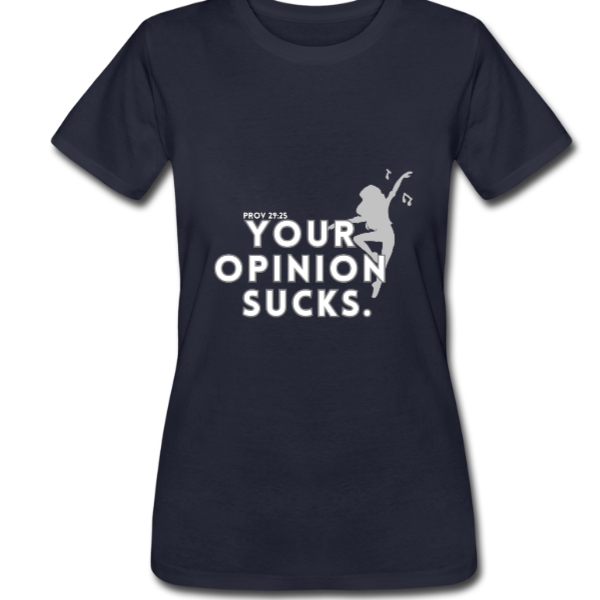 Your Opinion Sucks Women’s Tee