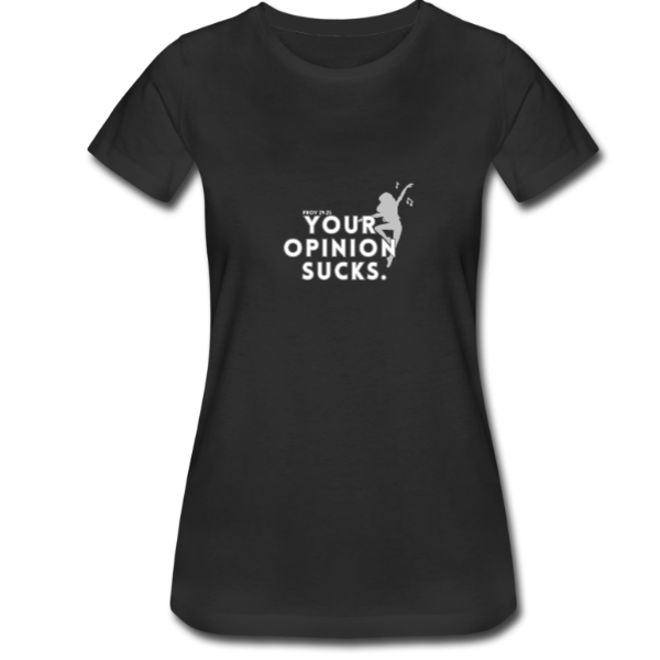 Your opinion sucks Women’s Tee