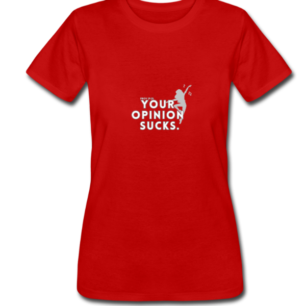 Your opinion sucks Women’s Tee